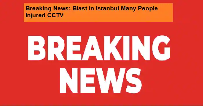 Breaking News: Blast in Istanbul Injures Several